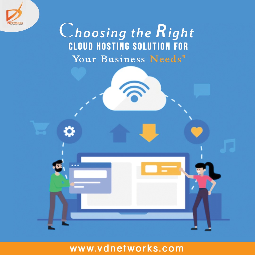 Choosing the Right Cloud Hosting Solution for Your Business Needs
